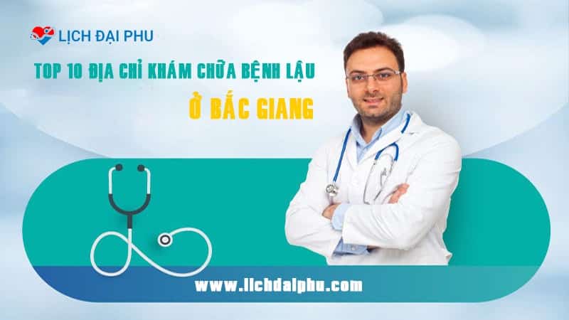 Top 10 địa chỉ khám chữa bệnh lậu ở Bắc Giang uy tín – hiệu quả